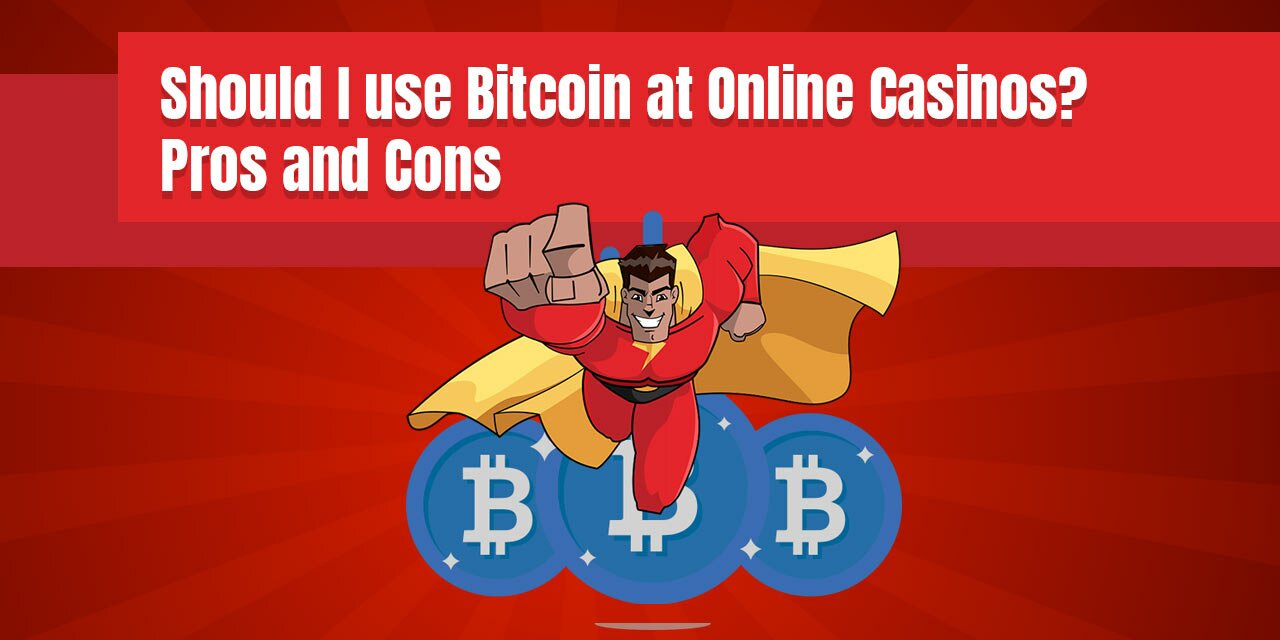 Should I use Bitcoin at Online Casinos? - Pros and Cons